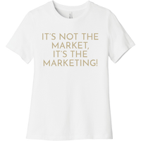 Gold It's Not The Market, It's The Marketing - Short Sleeve Women's T-Shirt