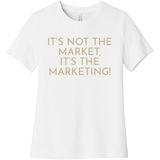 Gold It's Not The Market, It's The Marketing - Short Sleeve Women's T-Shirt